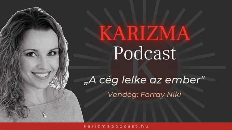 A cég értéke az ember - Karizma podcast Forray Nikivel