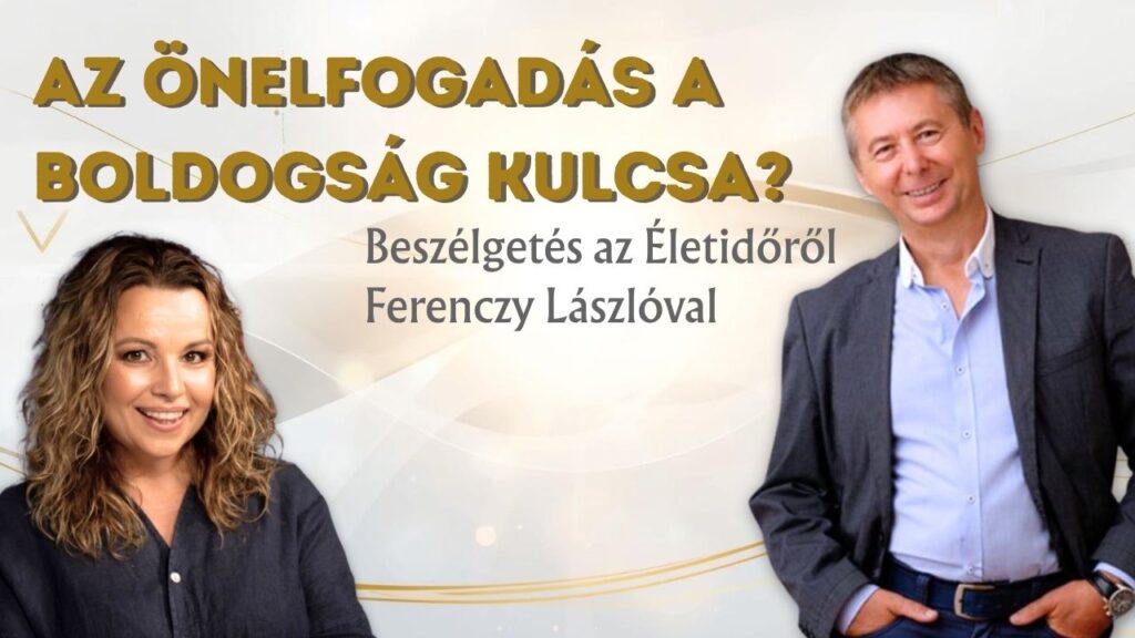 Az Önelfogadás a boldogság kulcsa? - Ferenczy László természetgyógyász