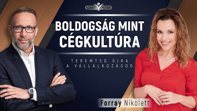 Boldogság mint cégkultúra - Szabó Péter beszélgetése Forray Nikivel