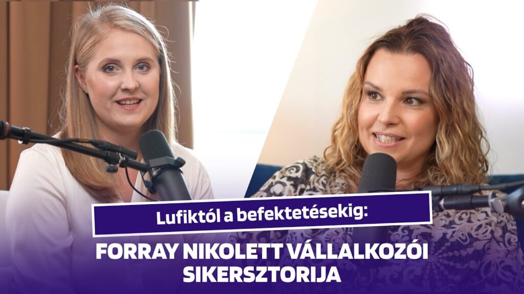 Lufiktól a befektetésig - Forray Niki és Mihalik Gyöngyvér beszélgetése