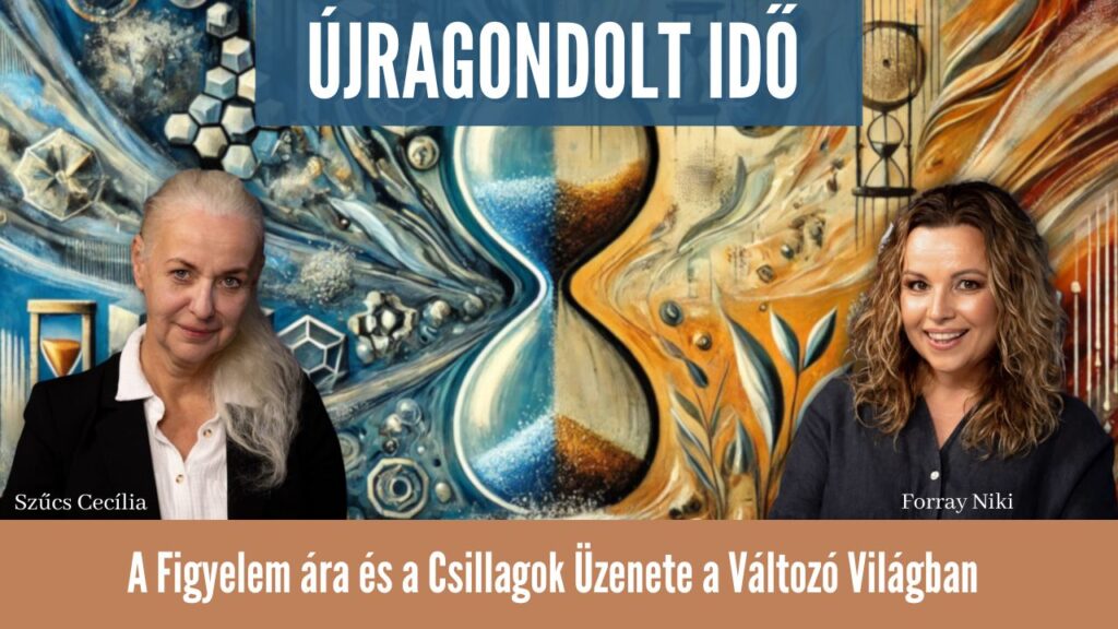 Újragondolt Idő - A Figyelem ára és a Csillagok Üzenete a Változó Világban